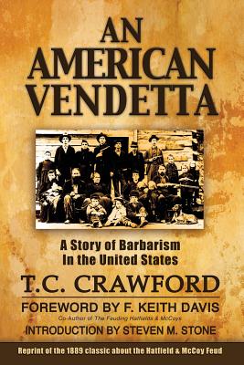 An American Vendetta: Hatfield and McCoy Feud - Crawford, T C, and Davis, F Keith (Foreword by), and Stone, Steven M (Introduction by)