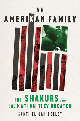 An Amerikan Family: The Shakurs and the Nation They Created - Holley, Santi Elijah