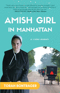 An Amish Girl in Manhattan: Escaping at Age 15, Breaking All the Rules, and Feeling Safe Again (A Memoir)