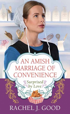 An Amish Marriage of Convenience: Surprised by Love - Good, Rachel J