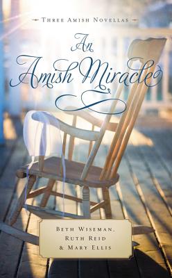 An Amish Miracle: Always Beautiful, Always His Providence, Always in My Heart - Wiseman, Beth, and Reid, Ruth, and Ellis, Mary