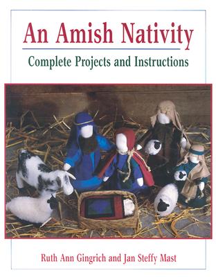 An Amish Nativity - Gingrich, Ruth Ann, and Gingerich, Ruth Ann, and Mast, Jan