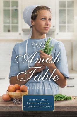 An Amish Table: A Recipe for Hope, Building Faith, Love in Store - Wiseman, Beth, and Fuller, Kathleen, Dr., and Chapman, Vannetta