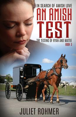 An Amish Test: The Testing of Ryan and Mattie - Rohmer, Juliet