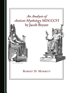 An Analysis of Antient Mythology MDCCCVI by Jacob Bryant