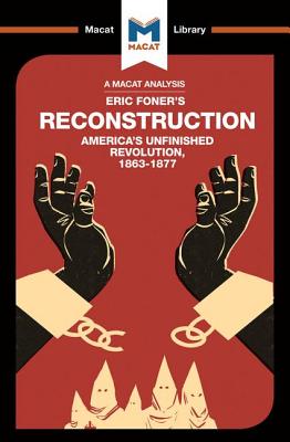 An Analysis of Eric Foner's Reconstruction: America's Unfinished Revolution 1863-1877 - Xidias, Jason