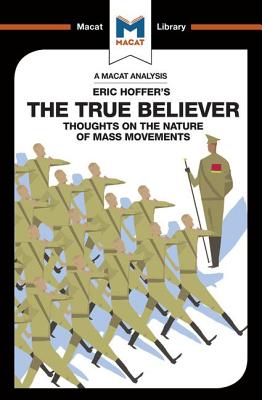 An Analysis of Eric Hoffer's The True Believer: Thoughts on the Nature of Mass Movements - Rubin, Jonah S