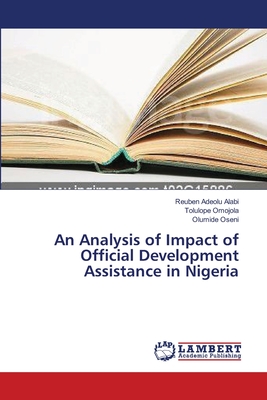 An Analysis of Impact of Official Development Assistance in Nigeria - Alabi, Reuben Adeolu, and Omojola, Tolulope, and Oseni, Olumide