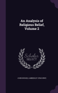 An Analysis of Religious Belief, Volume 2