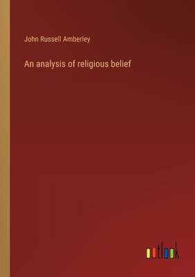 An analysis of religious belief - Amberley, John Russell