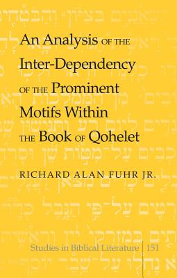 An Analysis of the Inter-Dependency of the Prominent Motifs Within the Book of Qohelet - Gossai, Hemchand, and Fuhr, Richard Alan, Jr.