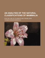 An Analysis of the Natural Classifications of Mammalia: For the Use of Students and Travellers - Bowdich, Thomas Edward