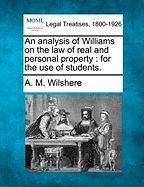 An Analysis of Williams on the Law of Real and Personal Property: For the Use of Students.