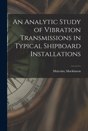 An Analytic Study of Vibration Transmissions in Typical Shipboard Installations