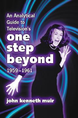 An Analytical Guide to Television's One Step Beyond, 1959-1961 - Muir, John Kenneth