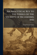 An Analytical Key to the Fossils of the Vicinity of Richmond, Ind