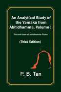 An Analytical Study of the Yamaka from Abhidhamma, Volume I: The Sixth Book of Abhidhamma Pitaka