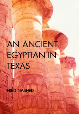 An Ancient Egyptian in Texas - Nashed, Fred