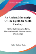 An Ancient Manuscript Of The Eighth Or Ninth Century: Formerly Belonging To St. Mary's Abbey, Or Nunnaminster, Winchester