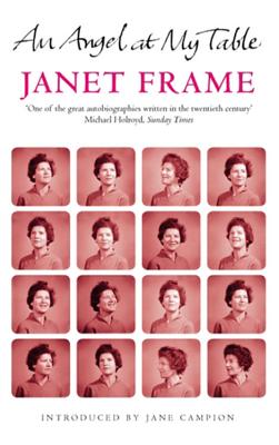 An Angel At My Table: The Complete Autobiography - Frame, Janet, and Campion, Jane (Introduction by)