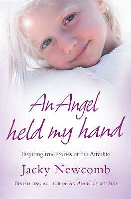 An Angel Held My Hand: Inspiring True Stories of the Afterlife - Newcomb, Jacky