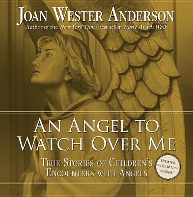 An Angel to Watch Over Me: True Stories of Children's Encounters with Angels - Anderson, Joan Wester