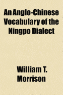 An Anglo-Chinese Vocabulary of the Ningpo Dialect