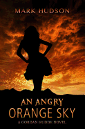 An Angry Orange Sky: A Gordan Hudde Novel