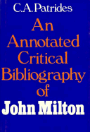 An Annotated Critical Bibliography of John Milton - Patrides, C A