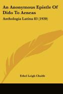 An Anonymous Epistle Of Dido To Aeneas: Anthologia Latina 83 (1920)