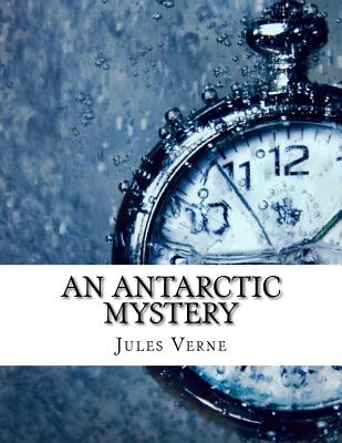 An Antarctic Mystery - Jules Verne