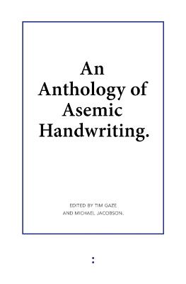 An Anthology of Asemic Handwriting - Jacobson, Michael (Editor), and Gaze, Tim (Editor)