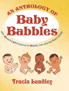 An Anthology of Baby Babbles: Beautiful Affirmations for Babies, now and the Years ahead.