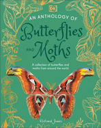 An Anthology of Butterflies and Moths: A Collection of Butterflies and Moths from Around the World