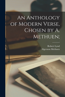 An Anthology of Modern Verse, Chosen by A. Methuen; - Lynd, Robert, and Methuen, Algernon