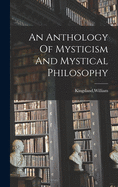 An Anthology Of Mysticism And Mystical Philosophy