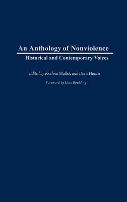 An Anthology of Nonviolence: Historical and Contemporary Voices - Mallick, Krishna (Editor), and Hunter, Doris (Editor)