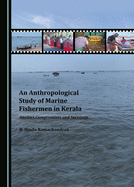 An Anthropological Study of Marine Fishermen in Kerala: Anxieties, Compromises and Survivals
