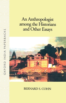 An Anthropologist Among the Historians and Other Essays - Cohn, Bernard S, and Guha, Ranajit (Introduction by)