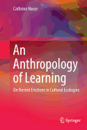 An Anthropology of Learning: On Nested Frictions in Cultural Ecologies