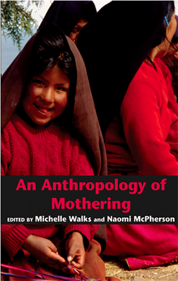 An Anthropology of Mothering - Walks, Michelle