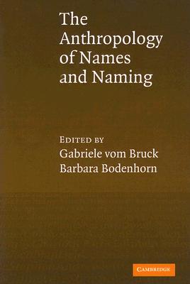 An Anthropology of Names and Naming - Vom Bruck, Gabriele (Editor), and Bodenhorn, Barbara (Editor)