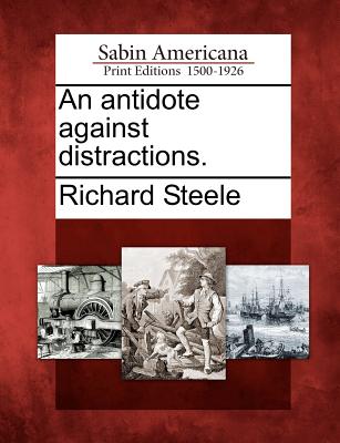 An Antidote Against Distractions. - Steele, Richard, Sir