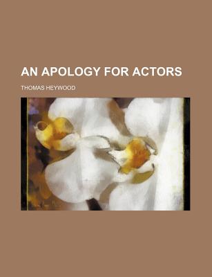 An Apology for Actors - Heywood, Thomas