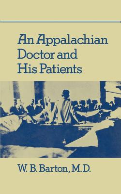 An Appalachian Doctor and His Patients - Barton M D, W B