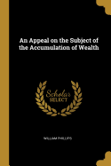 An Appeal on the Subject of the Accumulation of Wealth
