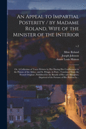 An Appeal to Impartial Posterity / by Madame Roland, Wife of the Minister of the Interior; or, A Collection of Tracts Written by Her During Her Confinement in the Prisons of the Abbey, and St. Plagie, in Paris; Translated From the French Original...