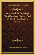 An Appeal to the King's Most Excellent Majesty and to the British Nation (1830)
