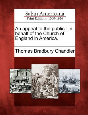 An Appeal to the Public: In Behalf of the Church of England in America. - Chandler, Thomas Bradbury