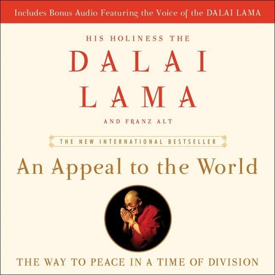 An Appeal to the World: The Way to Peace in a Time of Division - Lama, Dalai, and Dalai Lama, and Alt Phd, Franz (Contributions by)